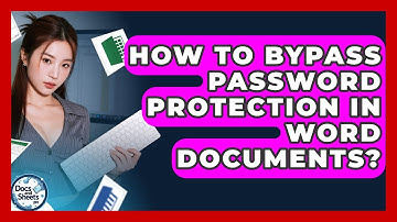 How To Bypass Password Protection In Word Documents? - Docs and Sheets Pro