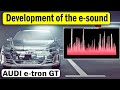 Development of the e-sound for the Audi e tron GT