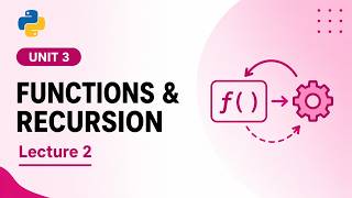 Unit 3, Functions and Recursion, Lecture 2