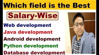 Which field is the best salary-wise, web/python/Java/Android /database development