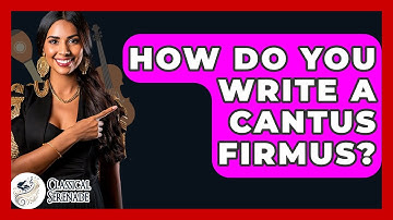 How Do You Write A Cantus Firmus? - Classical Serenade
