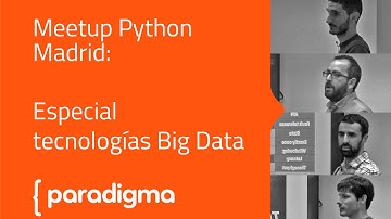 Paradigma Digital - [Meetup] Python Madrid. Especial tecnologías Big Data