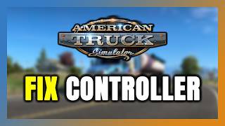 How to FIX American Truck Simulator Controller/Gamepad Not Working on PC