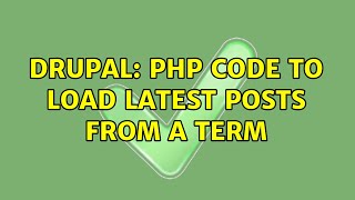 Drupal: php code to load latest posts from a term (2 Solutions!!)