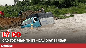 Lý do đoạn cao tốc Phan Thiết - Dầu Giây bị ngập gần 1m gây ùn tắc | BLĐ
