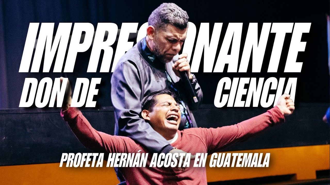 DON DE CIENCIA - Profeta Hernán Acosta en Guatemala / Dia 1