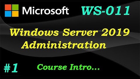 WS-011 \\ Windows Server 2019 Administration - Course Intro (Ep 01)