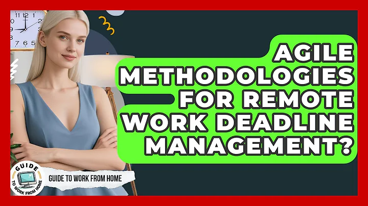 Agile Methodologies For Remote Work Deadline Management? - Guide To Work From Home