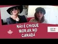 Não é CHIQUE morar no CANADÁ. Participação especial Cínthia.