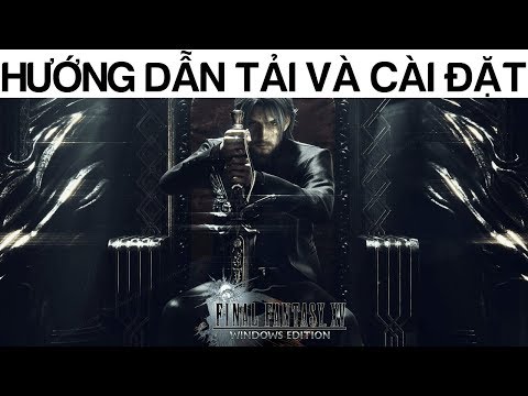 Hướng dẫn tải và cài đặt Final Fantasy XV Windows Edition thành công