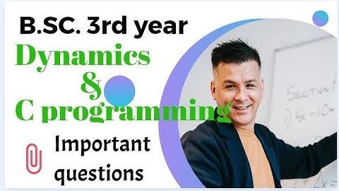 Important Questions of Dynamics and C programming for Bsc 3rd year by Ram Arora 2023