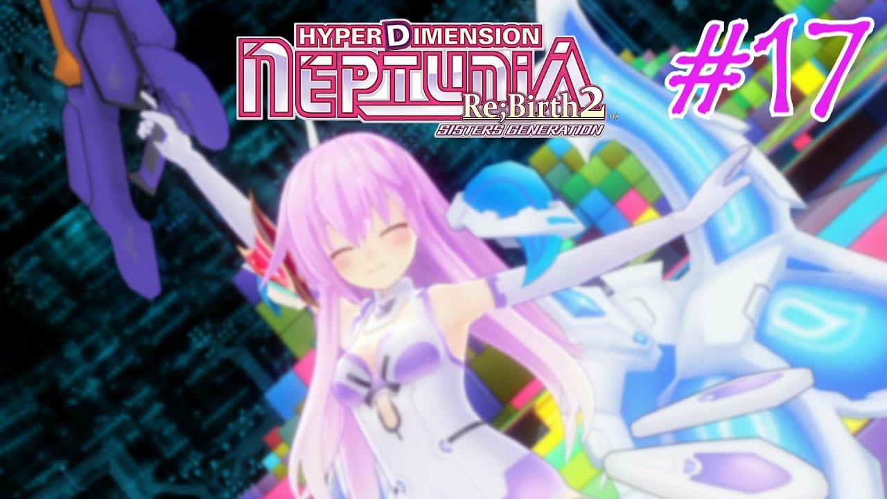 Hyperdimension Neptunia Re;Birth2: Sisters Generation - Walkthrough Part 17 {English, Full 1080p HD}