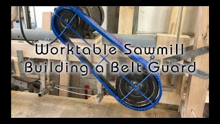 Worktable Sawmill  Building a BeltGuard