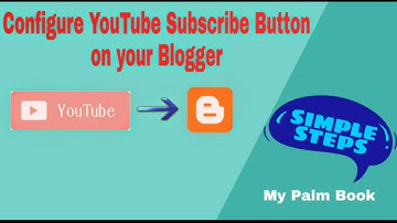 Configure YouTube Subscribe Button on Blogger| Simple and Easy Blogger Tips| MyPalmBook