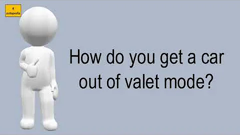 How Do You Get A Car Out Of Valet Mode?