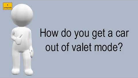 How Do You Get A Car Out Of Valet Mode?
