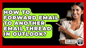 How To Forward Email To Another Email Thread In Outlook? - TheEmailToolbox.com