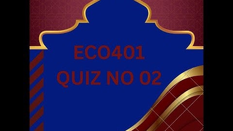 ECO401 QUIZ 02 FOR MIDTERM PREPARTION