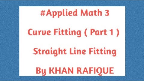Curve Fitting | part 1 | Straight Line Fitting | MATH 3 | KHAN RAFIQUE |