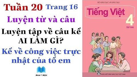Tiếng Việt Lớp 4 | Tuần 20 | Luyện từ và câu | Luyện tập về câu kể AI LÀM GÌ | Trang 16