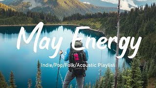 May Energy 💪 Start the new month perfectly with energetic songs | Indie/Pop/Folk/Acoustic Playlist