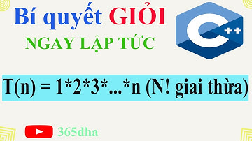 #9.Bí quyết GIỎI C++ NGAY LẬP TỨC: Tính T=1*2*3*...n | Tinh N giai thua | Lệnh "for" in C++ | 365dha