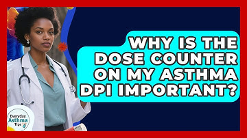 Why Is The Dose Counter On My Asthma DPI Important? - Everyday Asthma Tips