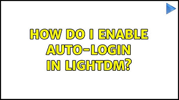 Ubuntu: How do I enable auto-login in LightDM?