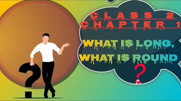 Class 2 maths chapter 1 | class 2 what is long what is round