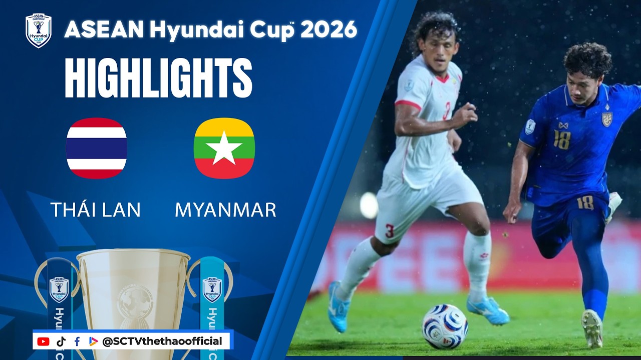 HIGHLIGHTS THÁI LAN - MYANMAR || ASEAN HYUNDAI CUP 2026 || SCTV THỂ THAO