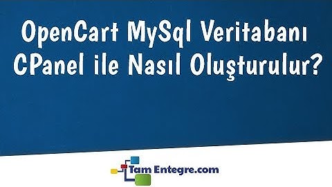 OpenCart MySql Veritabanı CPanel ile Nasıl Oluşturulur?