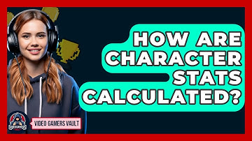 How Are Character Stats Calculated? - Video Gamers Vault