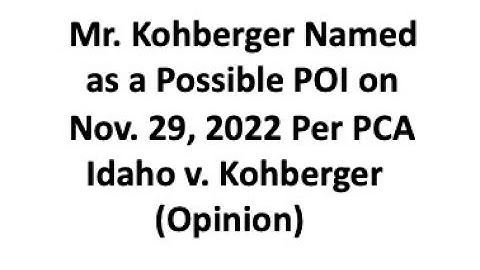 Mr. Kohberger Identified as a Possible POI on Nov. 29. 2022 Per PCA, Idaho v. Kohberger (Opinion)