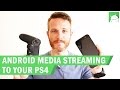 How to stream media from an Android device to a PS4