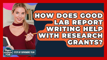 How Does Good Lab Report Writing Help With Research Grants? - Steps to Sophomore Year
