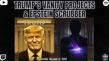 Trump’s Vanity Projects and Epstein Scrubber - December 23, 2025