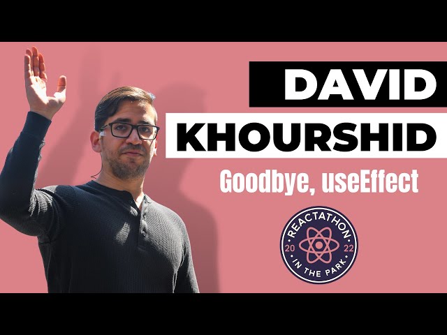 Goodbye, useEffect: David Khourshid class=