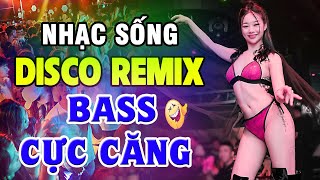 Nhạc Trẻ 8X 9X Remix - Nhạc Sống Disco Remix Dj Cực Bốc Bass Căng Đét - Nhạc Test Loa Chuẩn Nhất