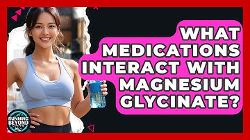 What Medications Interact With Magnesium Glycinate? - Running Beyond Limits
