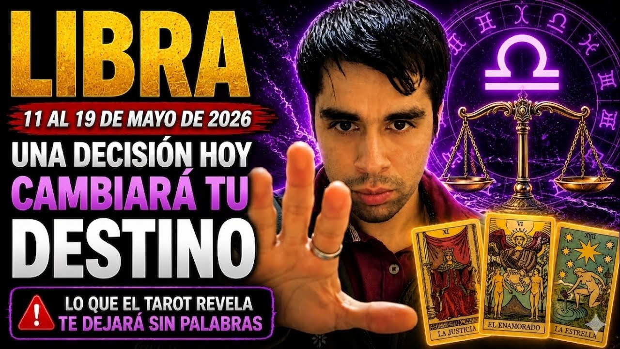LIBRA ♎ UNA DECISIÓN CAMBIARÁ TU DESTINO ⚠️ (11 AL 19 DE MAYO) 2026 ...