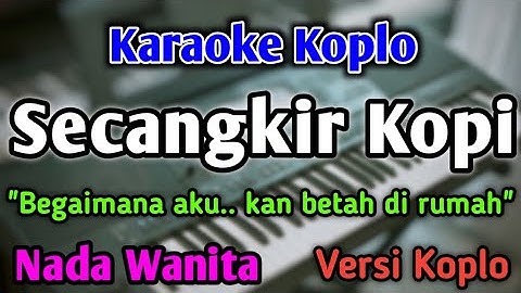 SECANGKIR KOPI - KARAOKE || NADA WANITA CEWEK || Versi Koplo