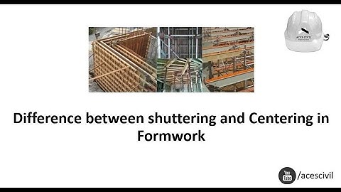 Difference between shuttering and Centering in Formwork