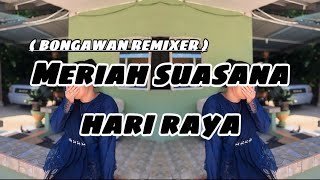 BONGAWAN REMIXER  - Meriah Suasana Hari Raya