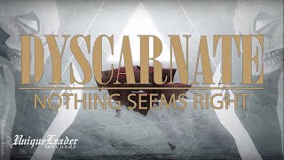 Watch Dyscarnate Nothing Seems Right video