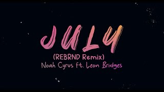 Noah Cyrus ft Leon Bridges - July (REBRND Remix) (Lyrics Video)