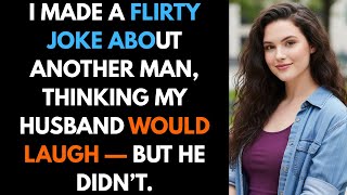 I Made a Flirty Joke About Another Man, Thinking My Husband Would Laugh — But He Didn’t.