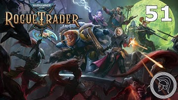 W40k: Rogue Trader - Part 51 - Daring Difficulty - (No Commentary)