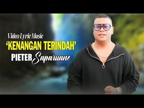 " KENANGAN TERINDAH " - PIETER SAPARUANE ( Video Lyric Music ) || LAGU AMBON POPULER 2025