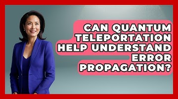 Can Quantum Teleportation Help Understand Error Propagation? - Quantum Tech Explained