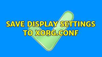 Ubuntu: Save Display Settings to xorg.conf